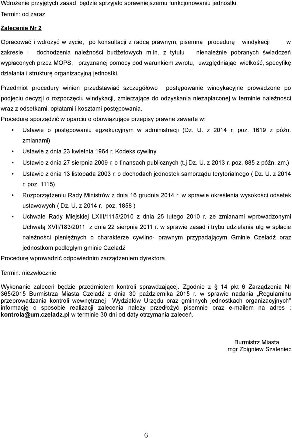 Przedmiot procedury winien przedstawiać szczegółowo postępowanie windykacyjne prowadzone po podjęciu decyzji o rozpoczęciu windykacji, zmierzające do odzyskania niezapłaconej w terminie należności