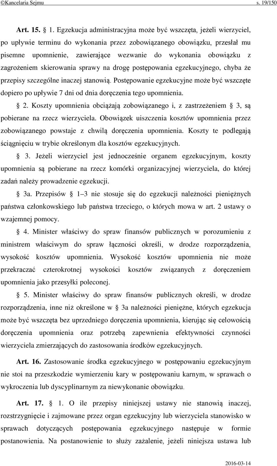 . 1. Egzekucja administracyjna może być wszczęta, jeżeli wierzyciel, po upływie terminu do wykonania przez zobowiązanego obowiązku, przesłał mu pisemne upomnienie, zawierające wezwanie do wykonania