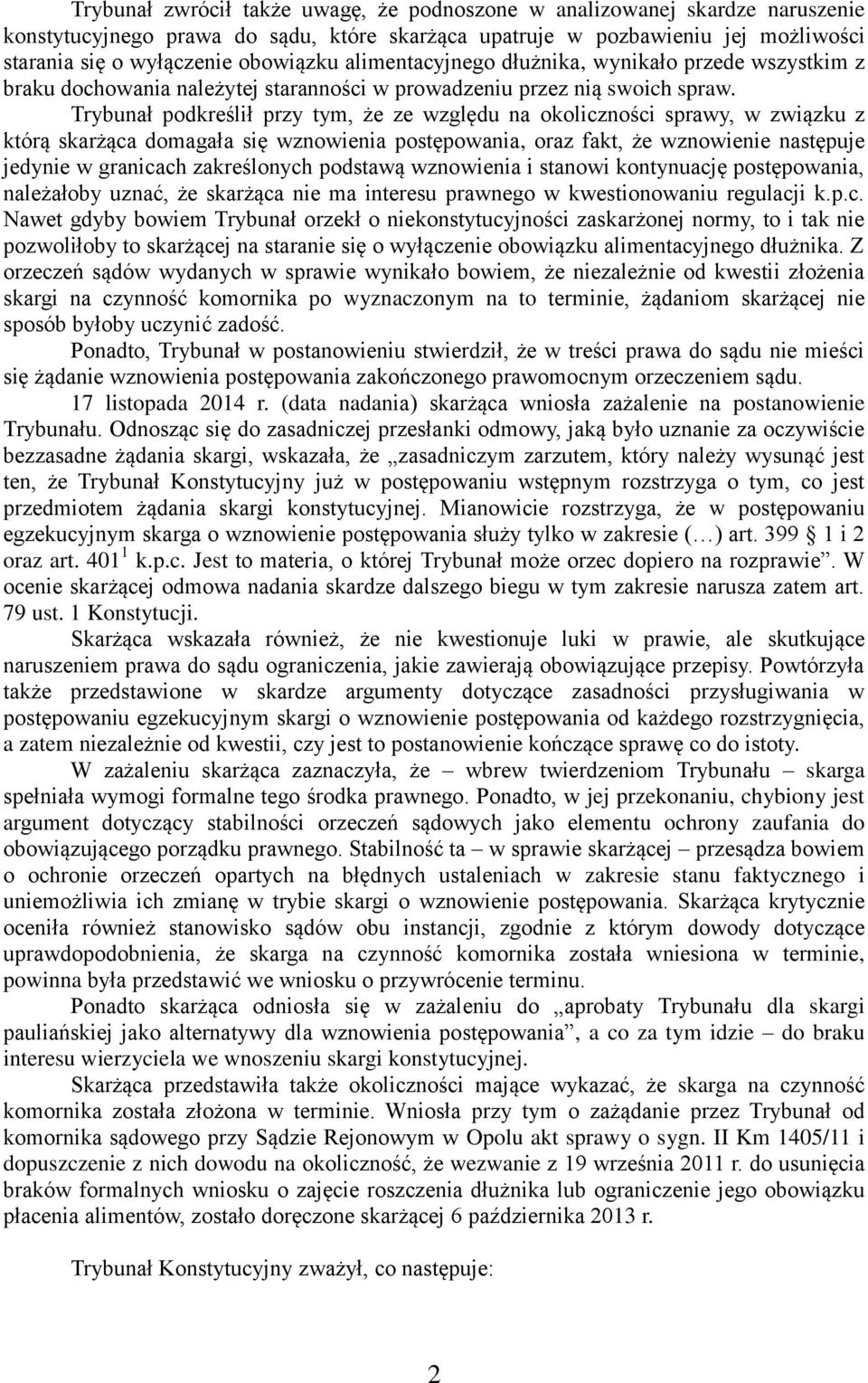 Trybunał podkreślił przy tym, że ze względu na okoliczności sprawy, w związku z którą skarżąca domagała się wznowienia postępowania, oraz fakt, że wznowienie następuje jedynie w granicach