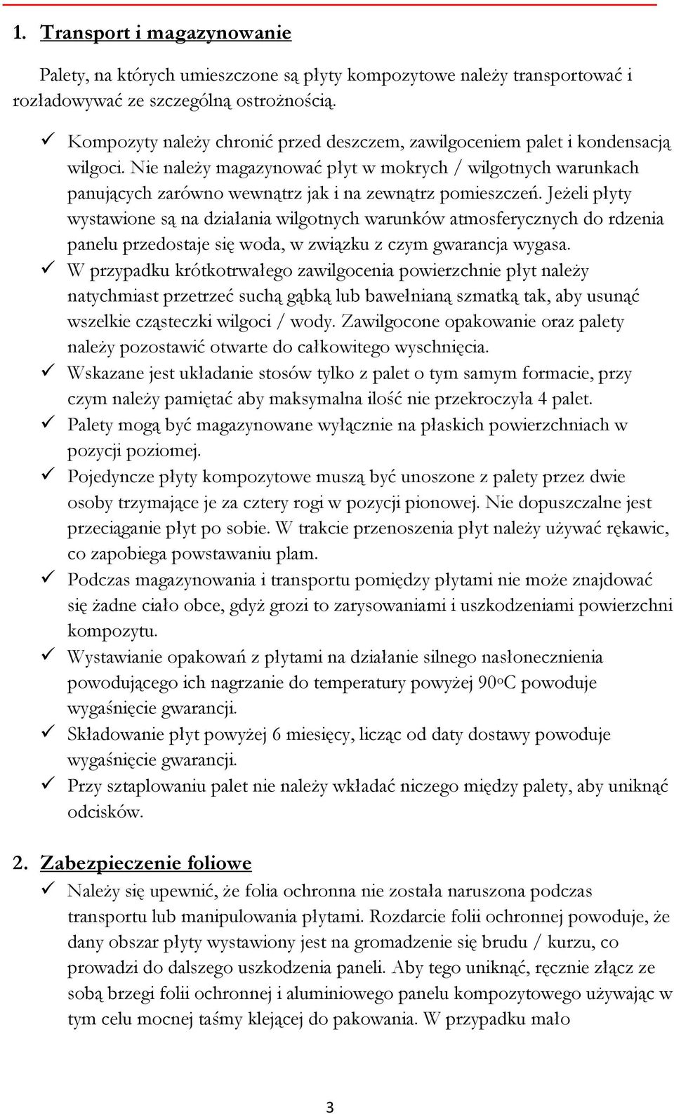 Nie należy magazynować płyt w mokrych / wilgotnych warunkach panujących zarówno wewnątrz jak i na zewnątrz pomieszczeń.
