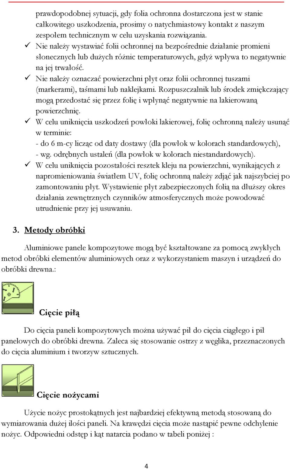 Nie należy oznaczać powierzchni płyt oraz folii ochronnej tuszami (markerami), taśmami lub naklejkami.