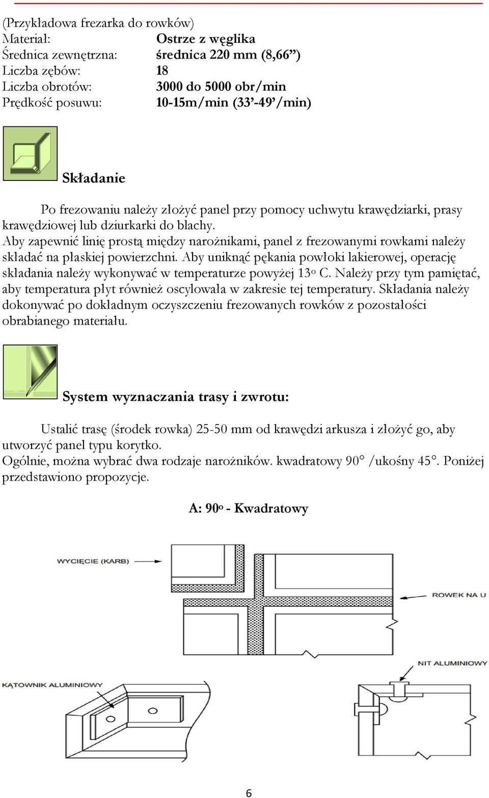 Aby zapewnić linię prostą między narożnikami, panel z frezowanymi rowkami należy składać na płaskiej powierzchni.