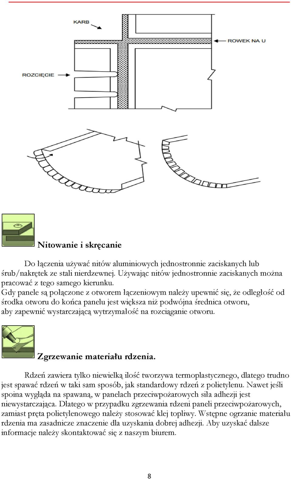 Gdy panele są połączone z otworem łączeniowym należy upewnić się, że odległość od środka otworu do końca panelu jest większa niż podwójna średnica otworu, aby zapewnić wystarczającą wytrzymałość na