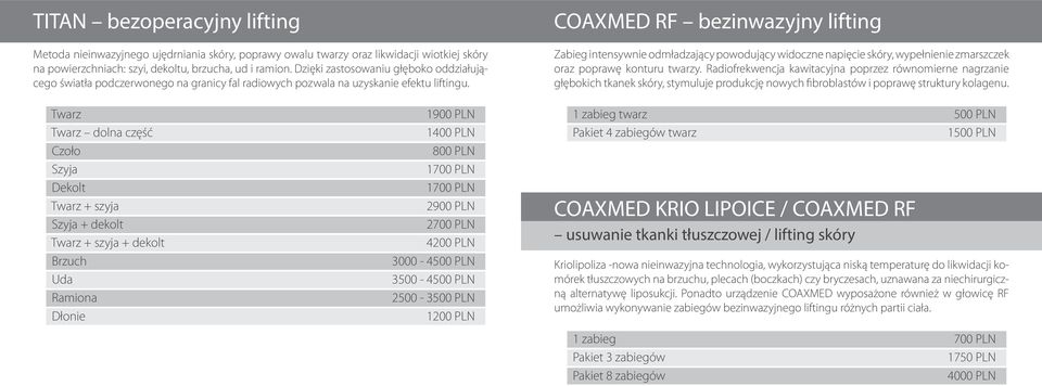 COAXMED RF bezinwazyjny lifting Zabieg intensywnie odmładzający powodujący widoczne napięcie skóry, wypełnienie zmarszczek oraz poprawę konturu twarzy.