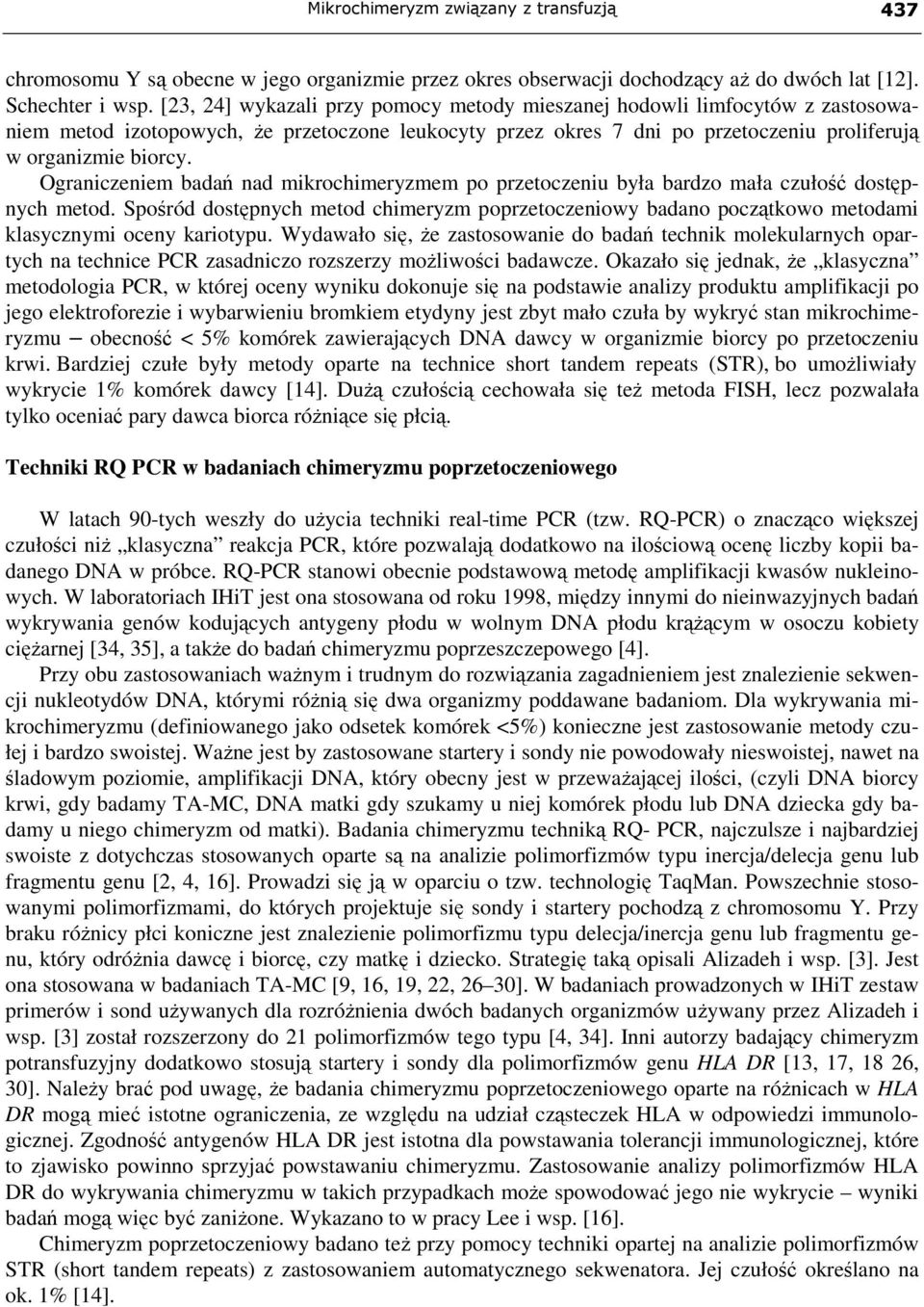 Ograniczeniem badań nad mikrochimeryzmem po przetoczeniu była bardzo mała czułość dostępnych metod.