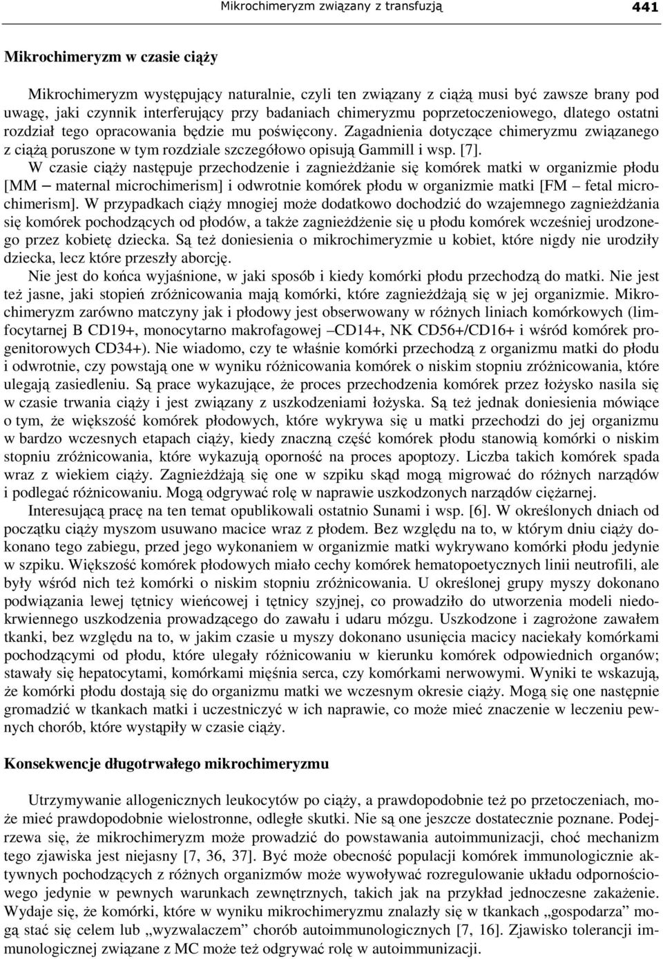 Zagadnienia dotyczące chimeryzmu związanego z ciąŝą poruszone w tym rozdziale szczegółowo opisują Gammill i wsp. [7].