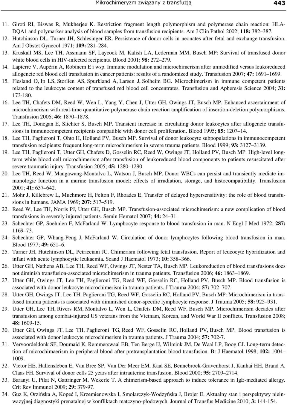 Hutchinson DL, Turner JH, Schlesinger ER. Persistence of donor cells in neonates after fetal and exchange transfusion. Am J Obstet Gynecol 1971; 109: 281 284. 13.