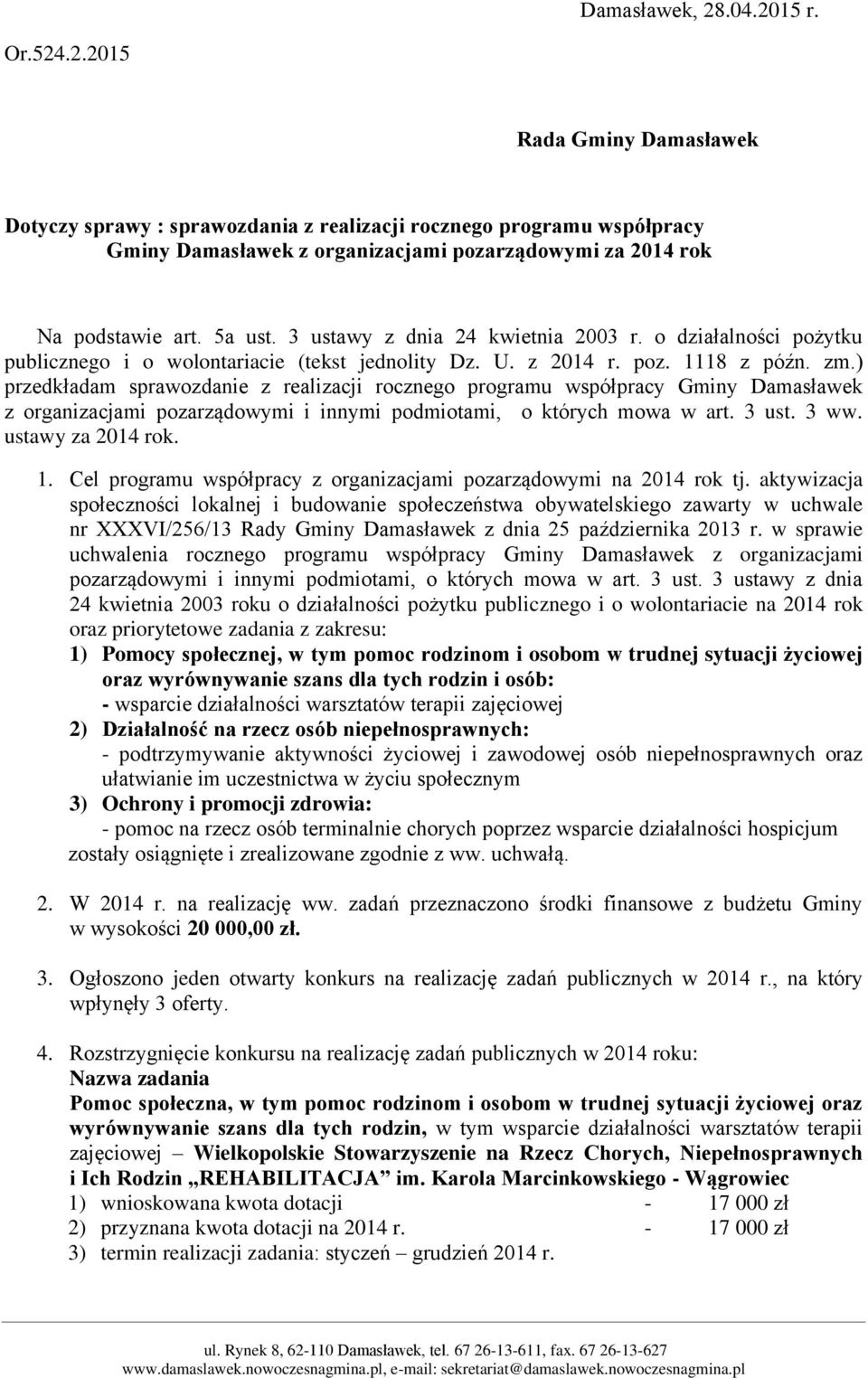 ) przedkładam sprawozdanie z realizacji rocznego programu współpracy Gminy Damasławek z organizacjami pozarządowymi i innymi podmiotami, o których mowa w art. 3 ust. 3 ww. ustawy za 2014 rok. 1.