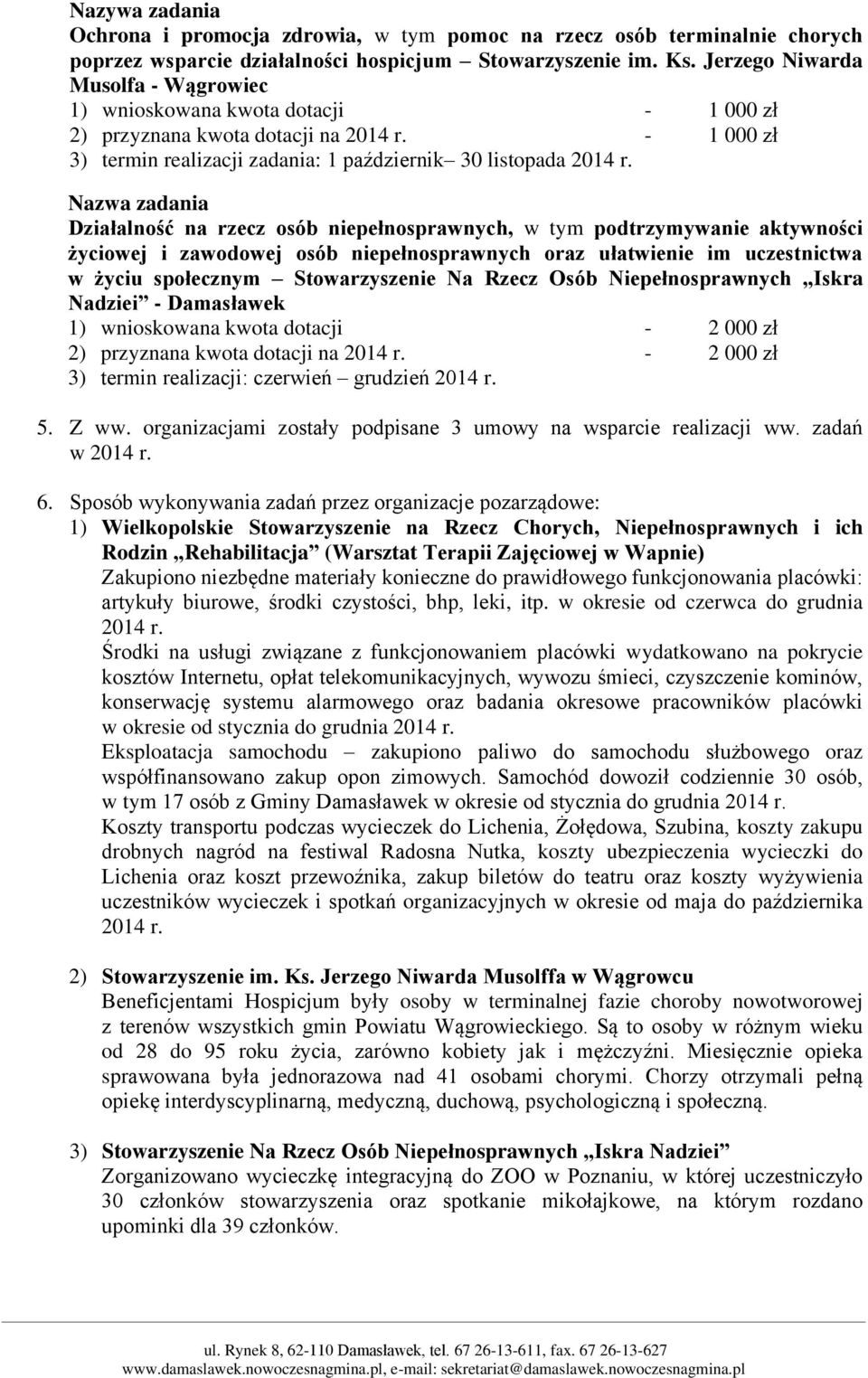 Nazwa zadania Działalność na rzecz osób niepełnosprawnych, w tym podtrzymywanie aktywności życiowej i zawodowej osób niepełnosprawnych oraz ułatwienie im uczestnictwa w życiu społecznym