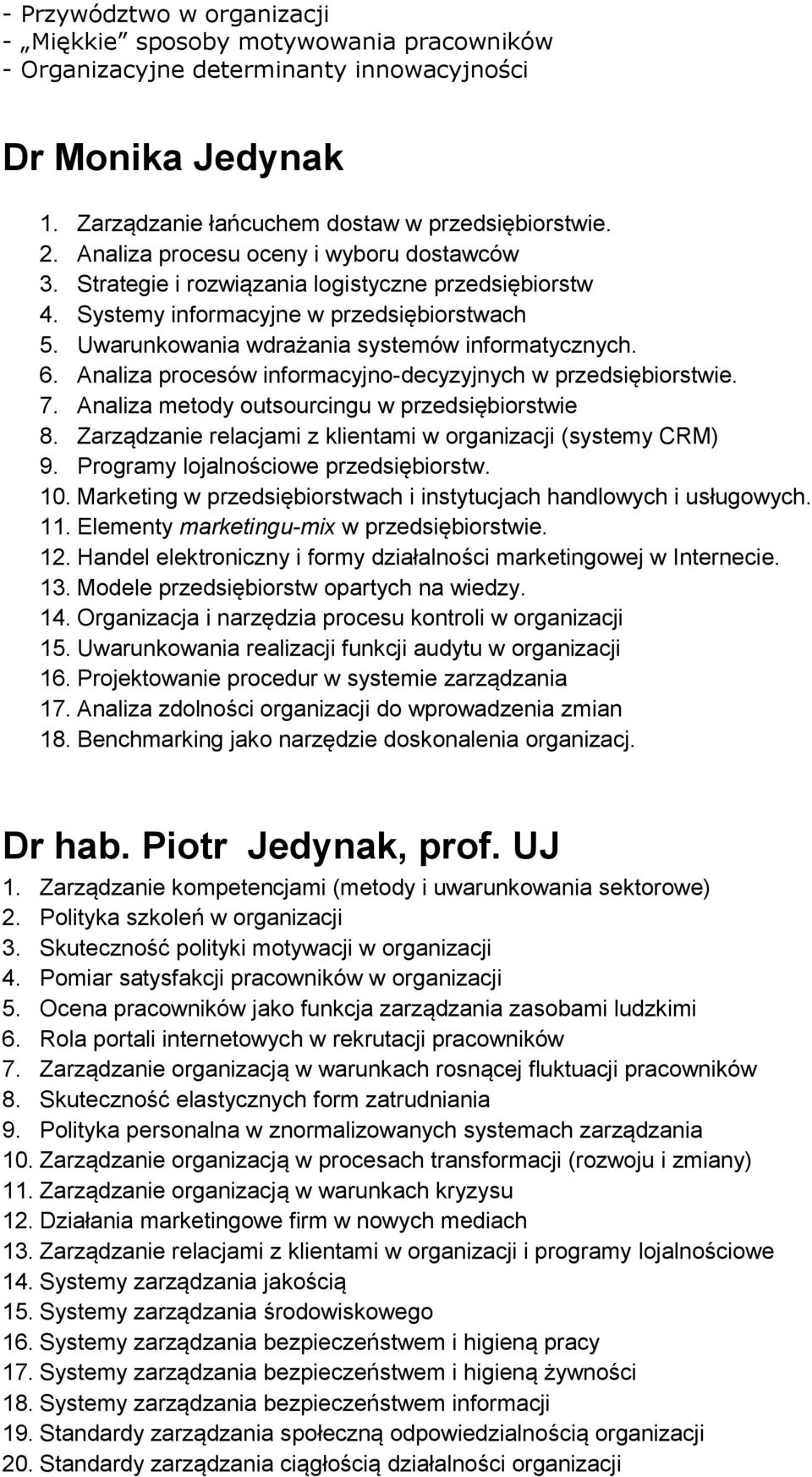 Analiza procesów informacyjno-decyzyjnych w przedsiębiorstwie. 7. Analiza metody outsourcingu w przedsiębiorstwie 8. Zarządzanie relacjami z klientami w organizacji (systemy CRM) 9.