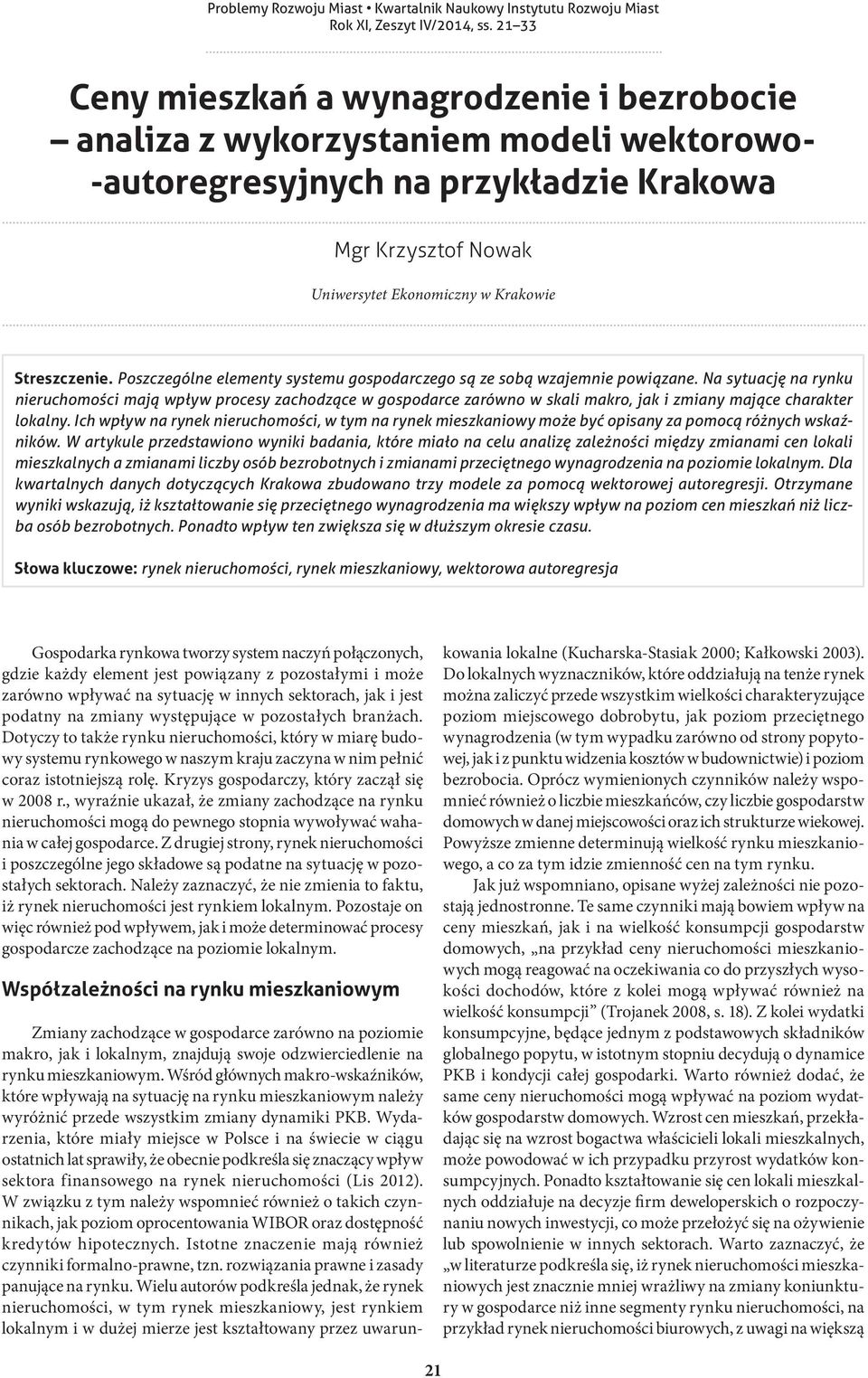 Na sytuację na rynku nieruchomości mają wpływ procesy zachodzące w gospodarce zarówno w skali makro, jak i zmiany mające charakter lokalny.