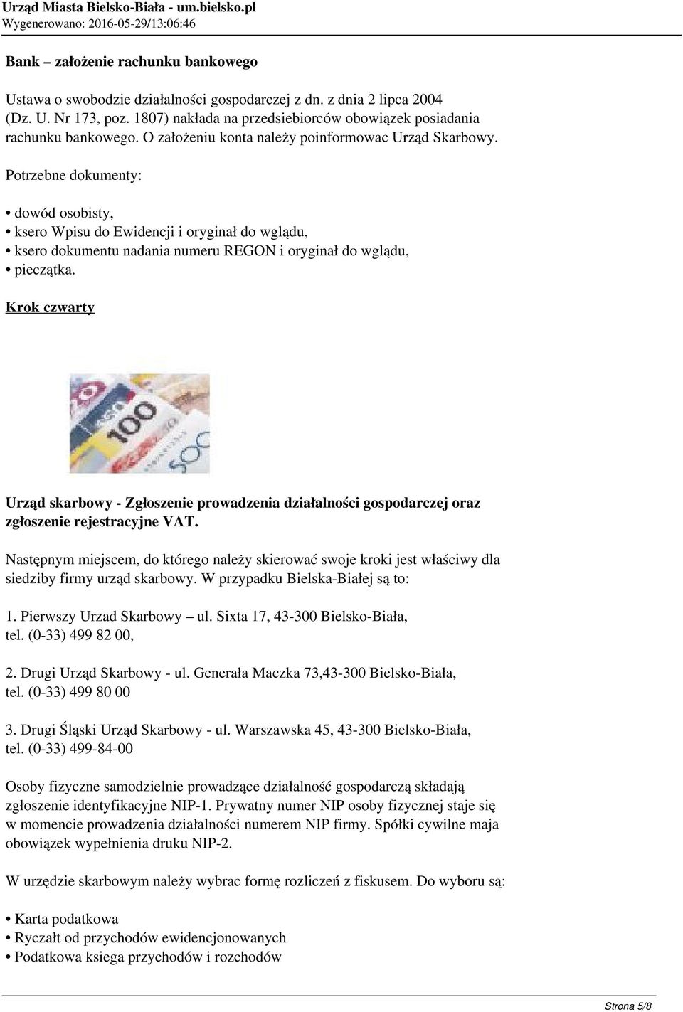 Potrzebne dokumenty: dowód osobisty, ksero Wpisu do Ewidencji i oryginał do wglądu, ksero dokumentu nadania numeru REGON i oryginał do wglądu, pieczątka.