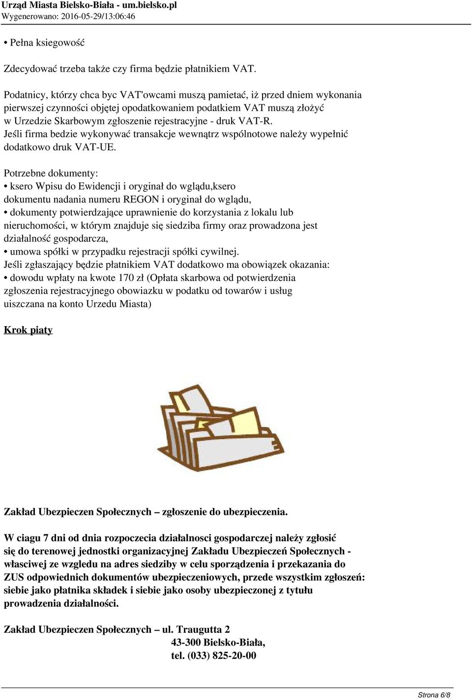 druk VAT-R. Jeśli firma bedzie wykonywać transakcje wewnątrz wspólnotowe należy wypełnić dodatkowo druk VAT-UE.