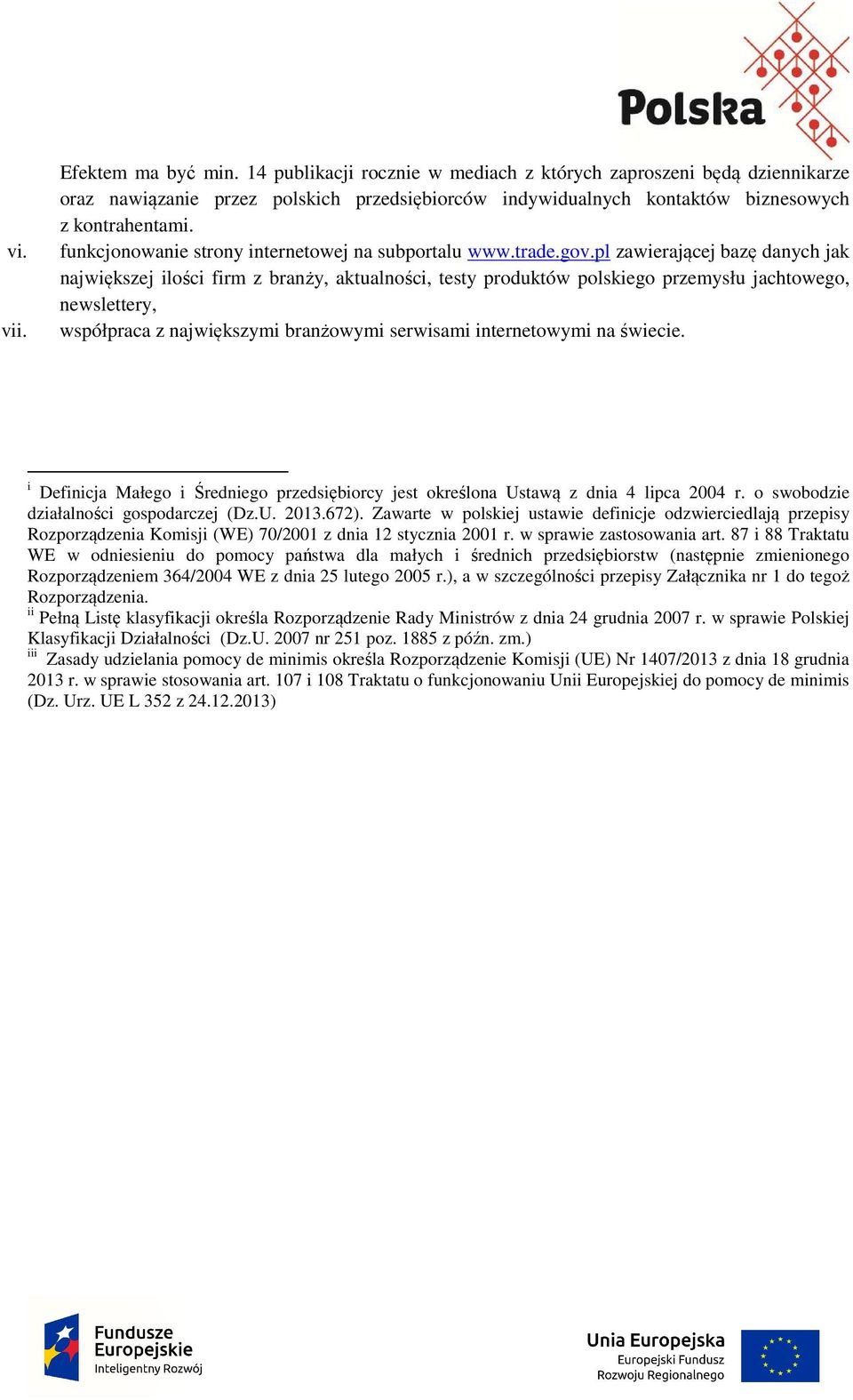 pl zawierającej bazę danych jak największej ilości firm z branży, aktualności, testy produktów polskiego przemysłu jachtowego, newslettery, współpraca z największymi branżowymi serwisami