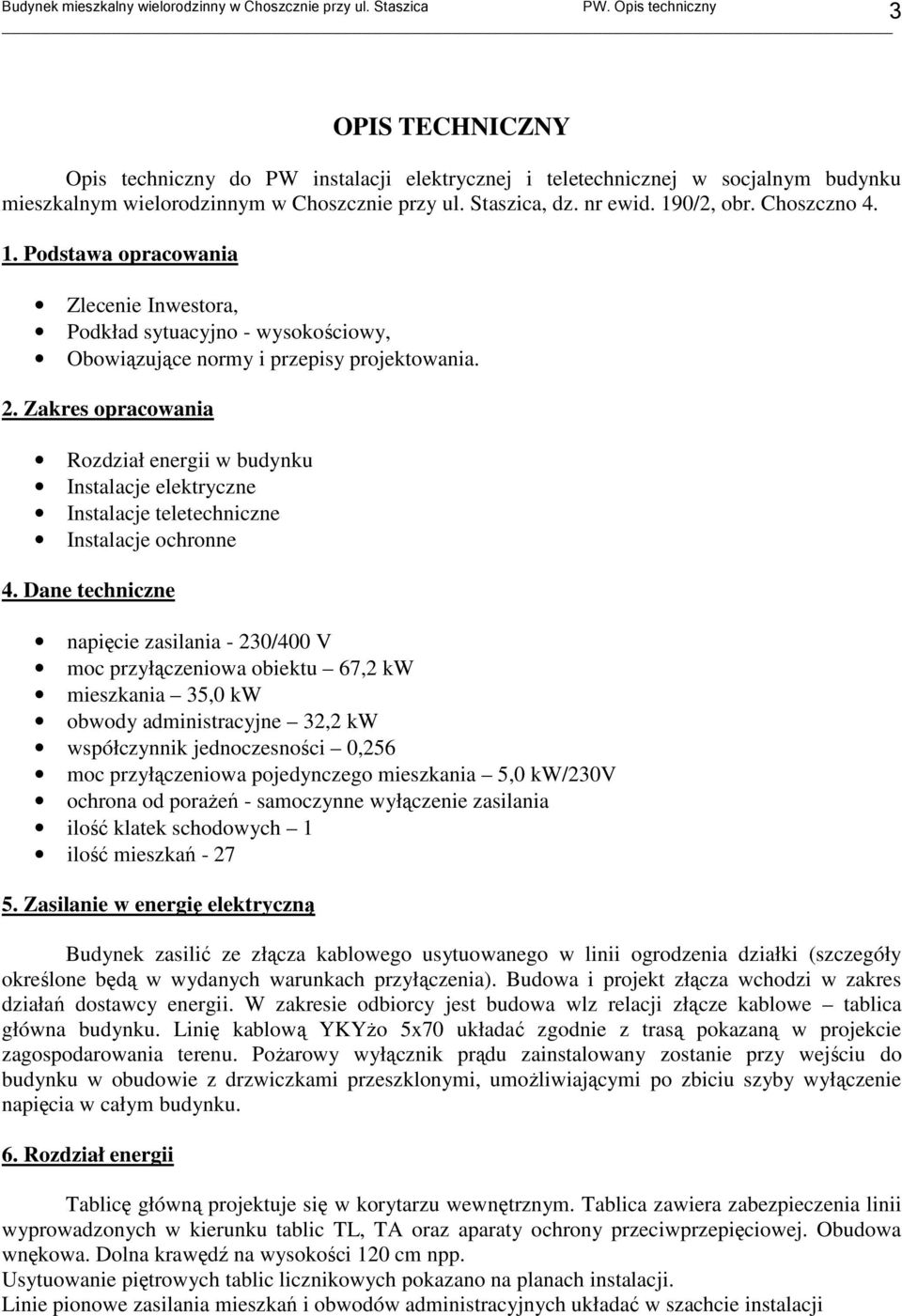 Zakres opracowania Rozdział energii w budynku Instalacje elektryczne Instalacje teletechniczne Instalacje ochronne 4.