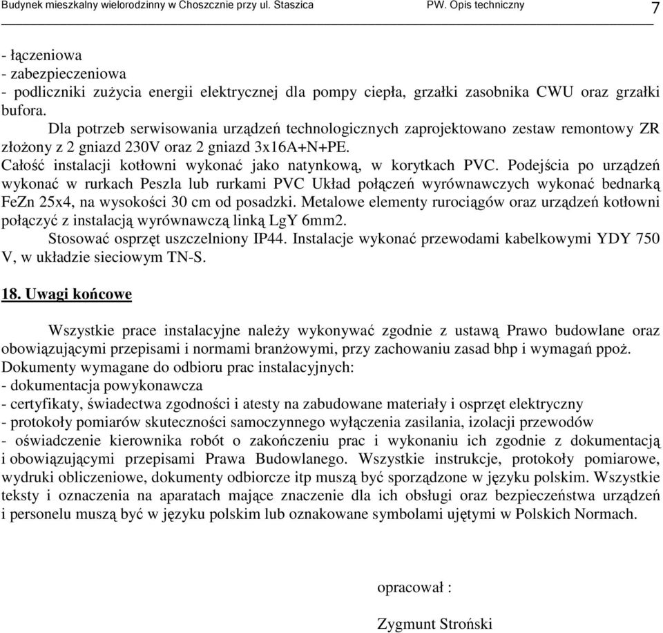 Całość instalacji kotłowni wykonać jako natynkową, w korytkach PVC.
