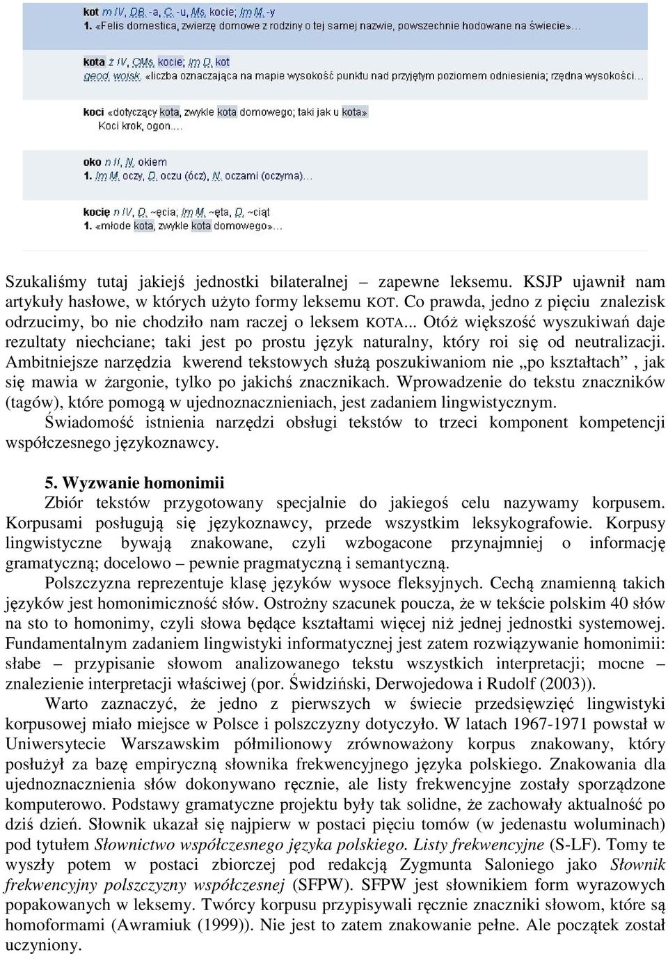 .. Otóż większość wyszukiwań daje rezultaty niechciane; taki jest po prostu język naturalny, który roi się od neutralizacji.