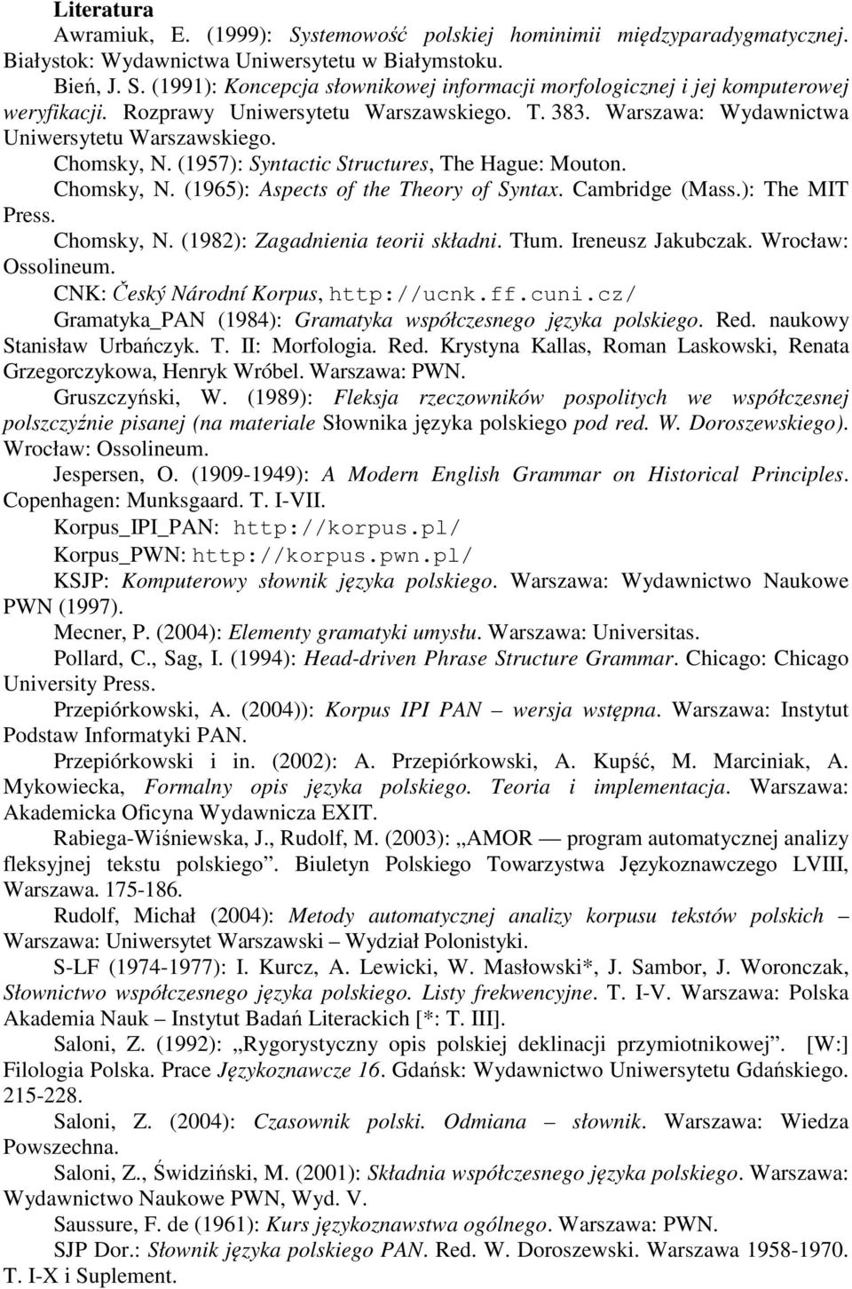 Cambridge (Mass.): The MIT Press. Chomsky, N. (1982): Zagadnienia teorii składni. Tłum. Ireneusz Jakubczak. Wrocław: Ossolineum. CNK: Český Národní Korpus, http://ucnk.ff.cuni.