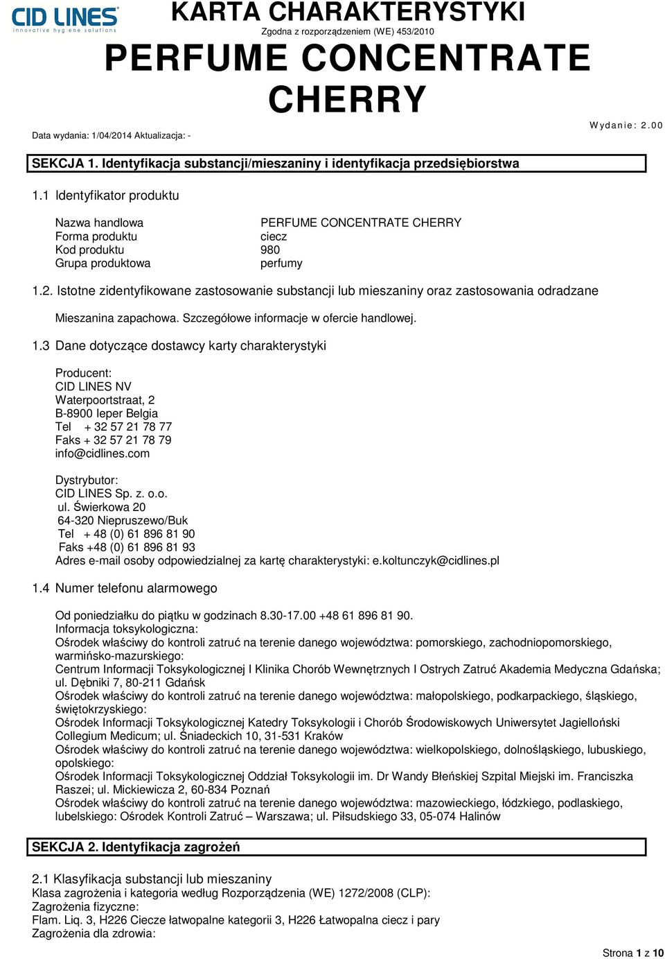 3 Dane dotyczące dostawcy karty charakterystyki Producent: CID LINES NV Waterpoortstraat, 2 B-8900 Ieper Belgia Tel + 32 57 21 78 77 Faks + 32 57 21 78 79 info@cidlines.com Dystrybutor: CID LINES Sp.