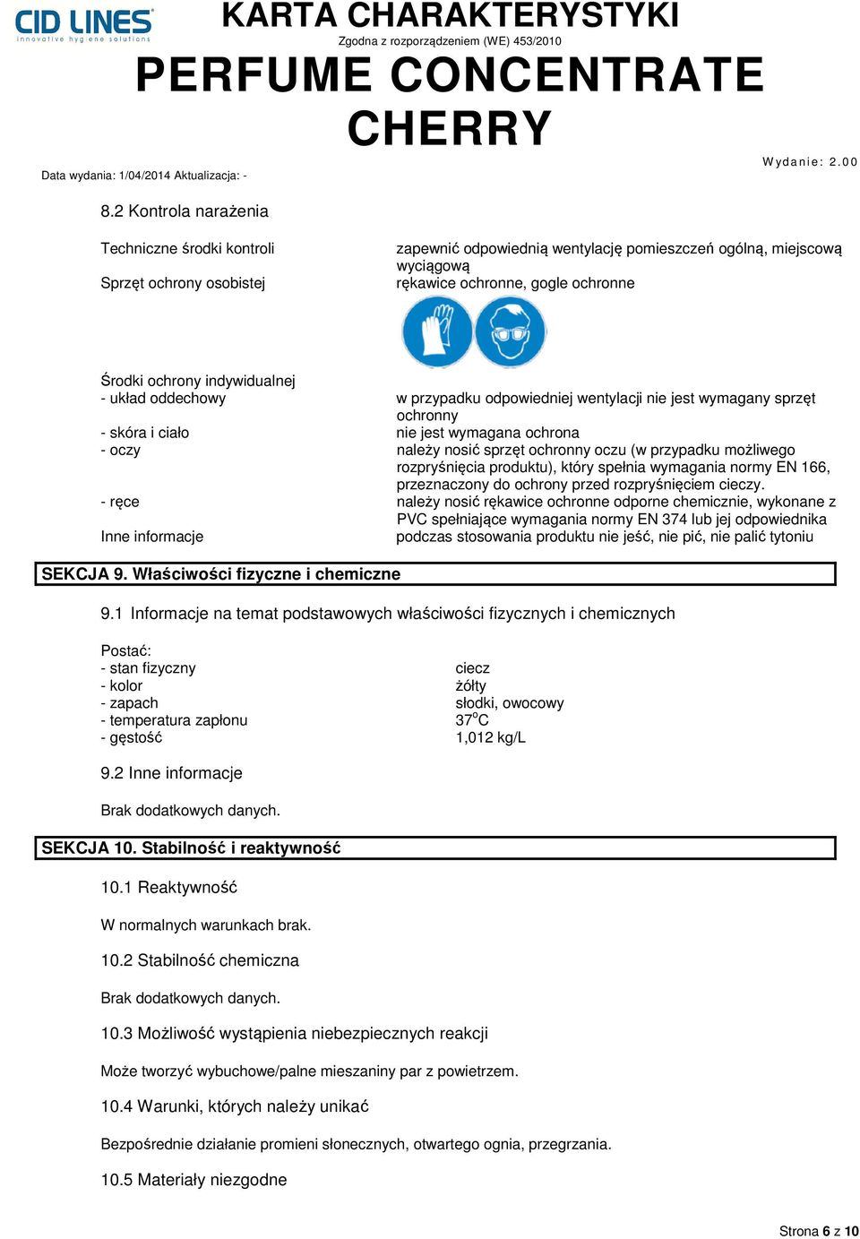 możliwego rozpryśnięcia produktu), który spełnia wymagania normy EN 166, przeznaczony do ochrony przed rozpryśnięciem cieczy.