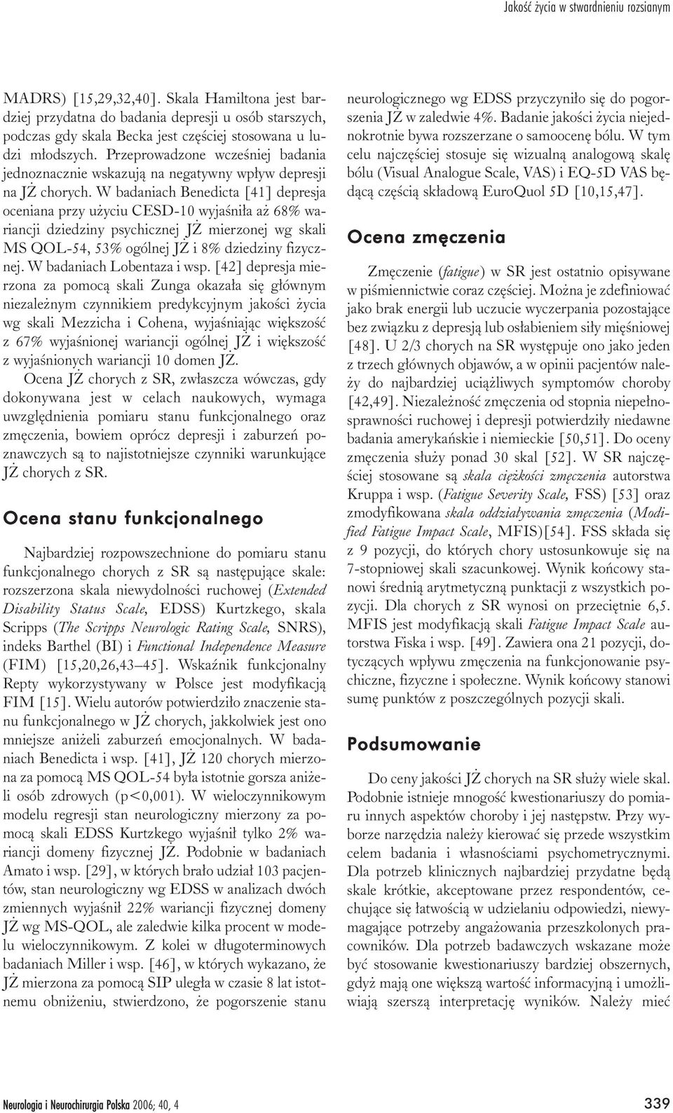 Przeprowadzone wczeœniej badania jednoznacznie wskazuj¹ na negatywny wp³yw depresji na J chorych.