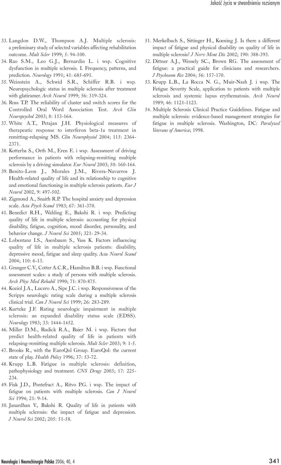 Arch Neurol 1999; 56: 319-324. 36. Ross T.P. The reliability of cluster and switch scores for the Controlled Oral Word Association Test. Arch Clin Neuropsychol 2003; 8: 153-164. 37. White A.T., Petajan J.