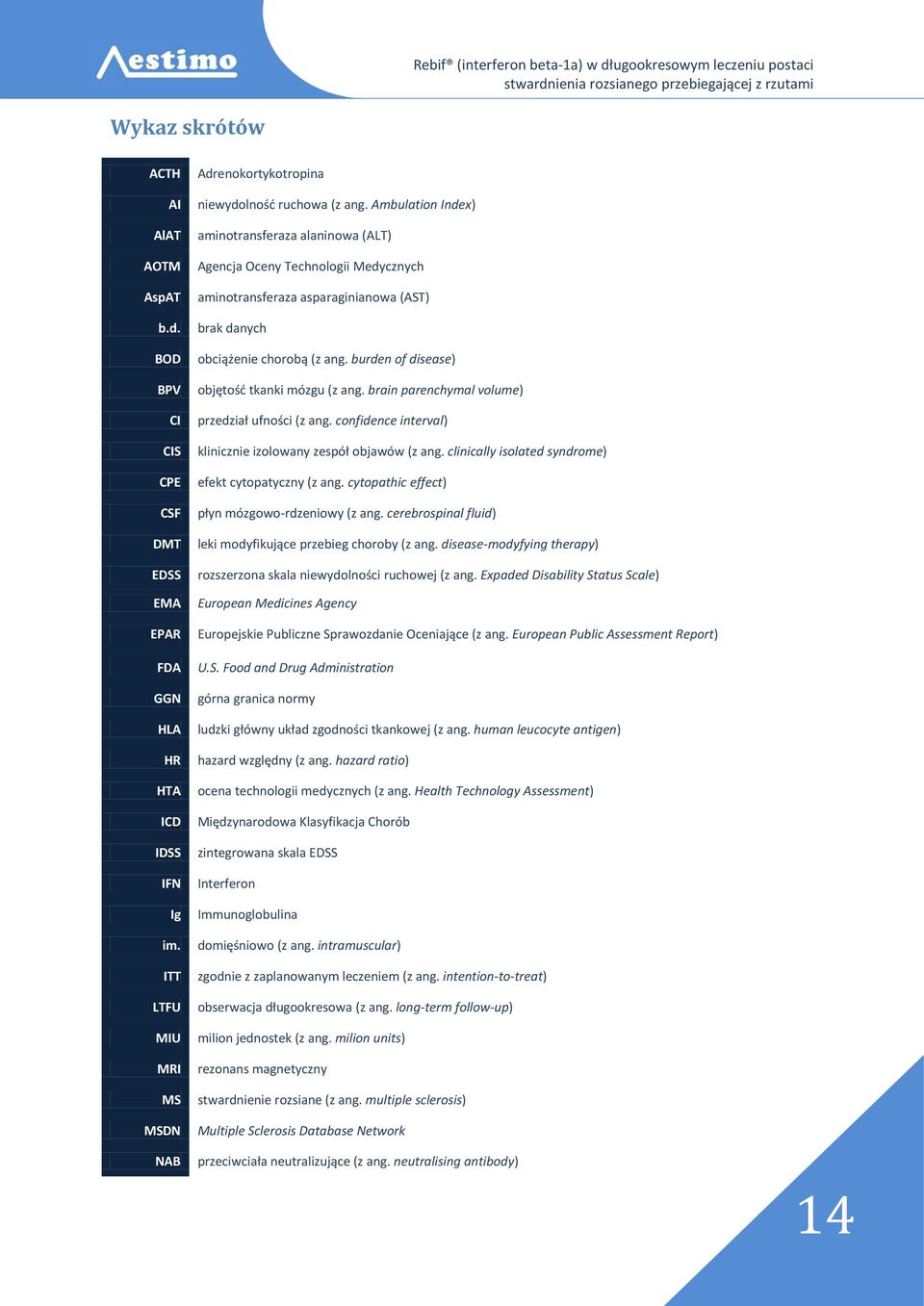 Ambulation Index) aminotransferaza alaninowa (ALT) Agencja Oceny Technologii Medycznych aminotransferaza asparaginianowa (AST) brak danych obciążenie chorobą (z ang.