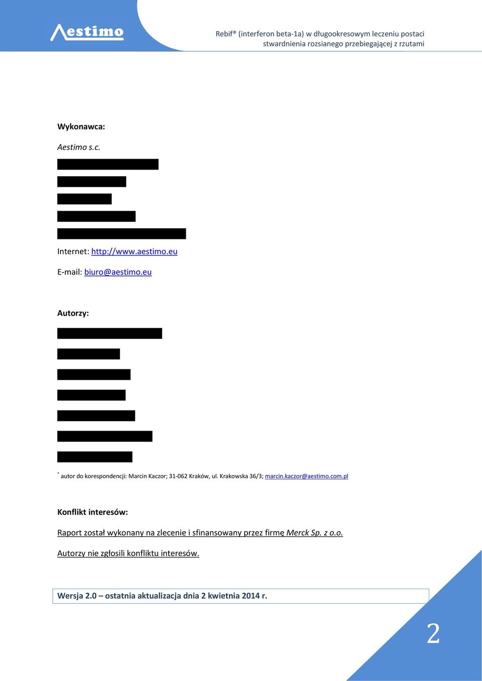 Krakowska 36/3; marcin.kaczor@aestimo.com.pl Konflikt interesów: Raport został wykonany na zlecenie i sfinansowany przez firmę Merck Sp. z o.o. Autorzy nie zgłosili konfliktu interesów.
