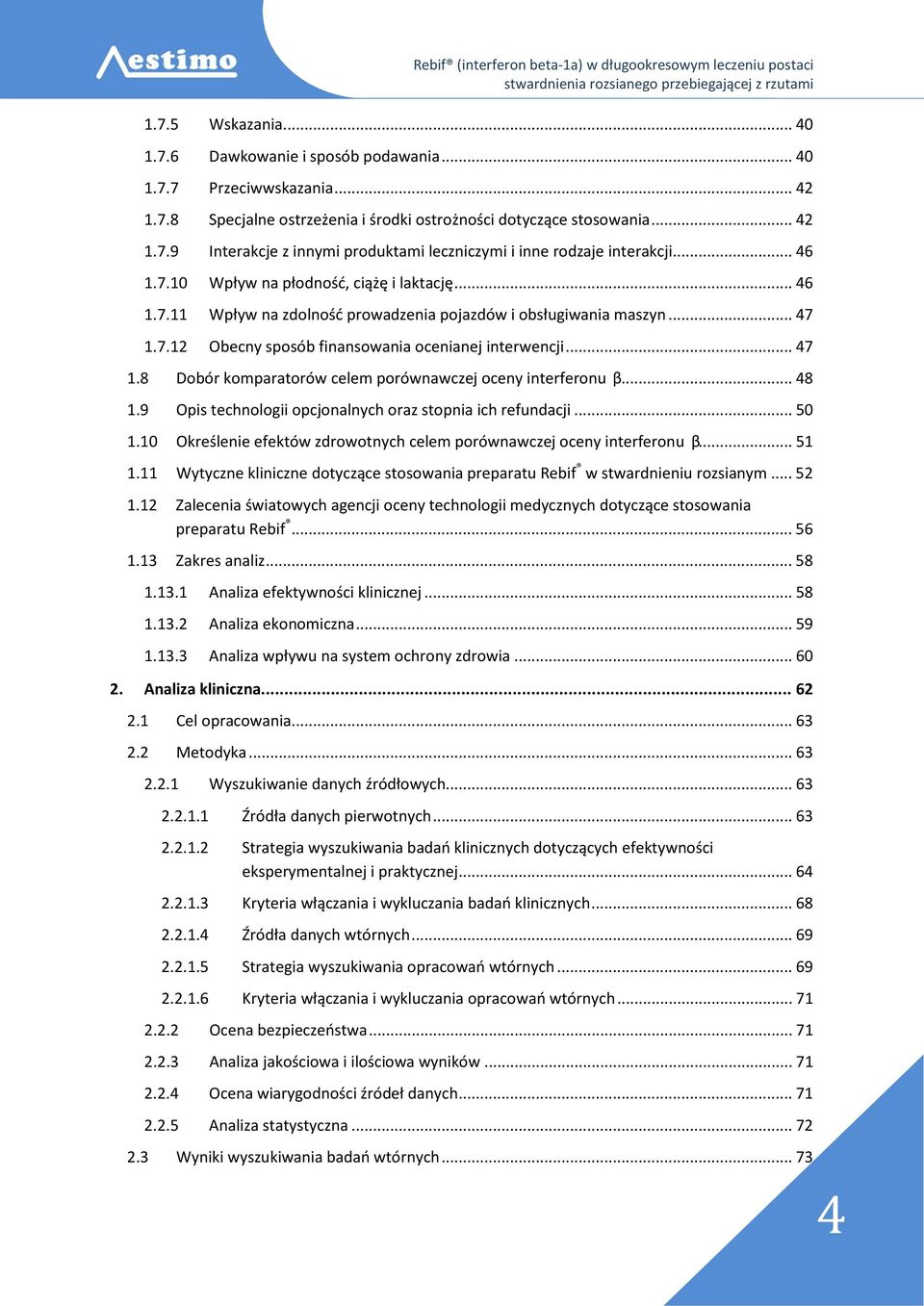 .. 48 1.9 Opis technologii opcjonalnych oraz stopnia ich refundacji... 50 1.10 Określenie efektów zdrowotnych celem porównawczej oceny interferonu β... 51 1.