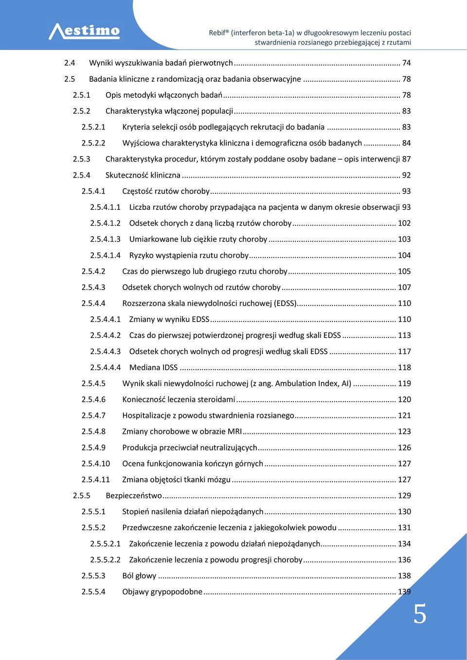 5.4 Skuteczność kliniczna... 92 2.5.4.1 Częstość rzutów choroby... 93 2.5.4.1.1 Liczba rzutów choroby przypadająca na pacjenta w danym okresie obserwacji 93 2.5.4.1.2 Odsetek chorych z daną liczbą rzutów choroby.