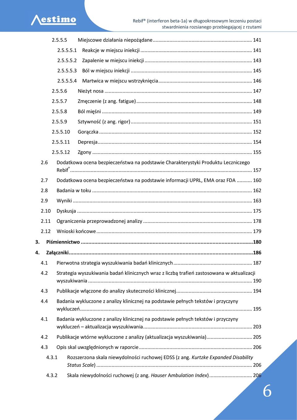 .. 155 2.6 Dodatkowa ocena bezpieczeństwa na podstawie Charakterystyki Produktu Leczniczego Rebif... 157 2.7 Dodatkowa ocena bezpieczeństwa na podstawie informacji UPRL, EMA oraz FDA... 160 2.