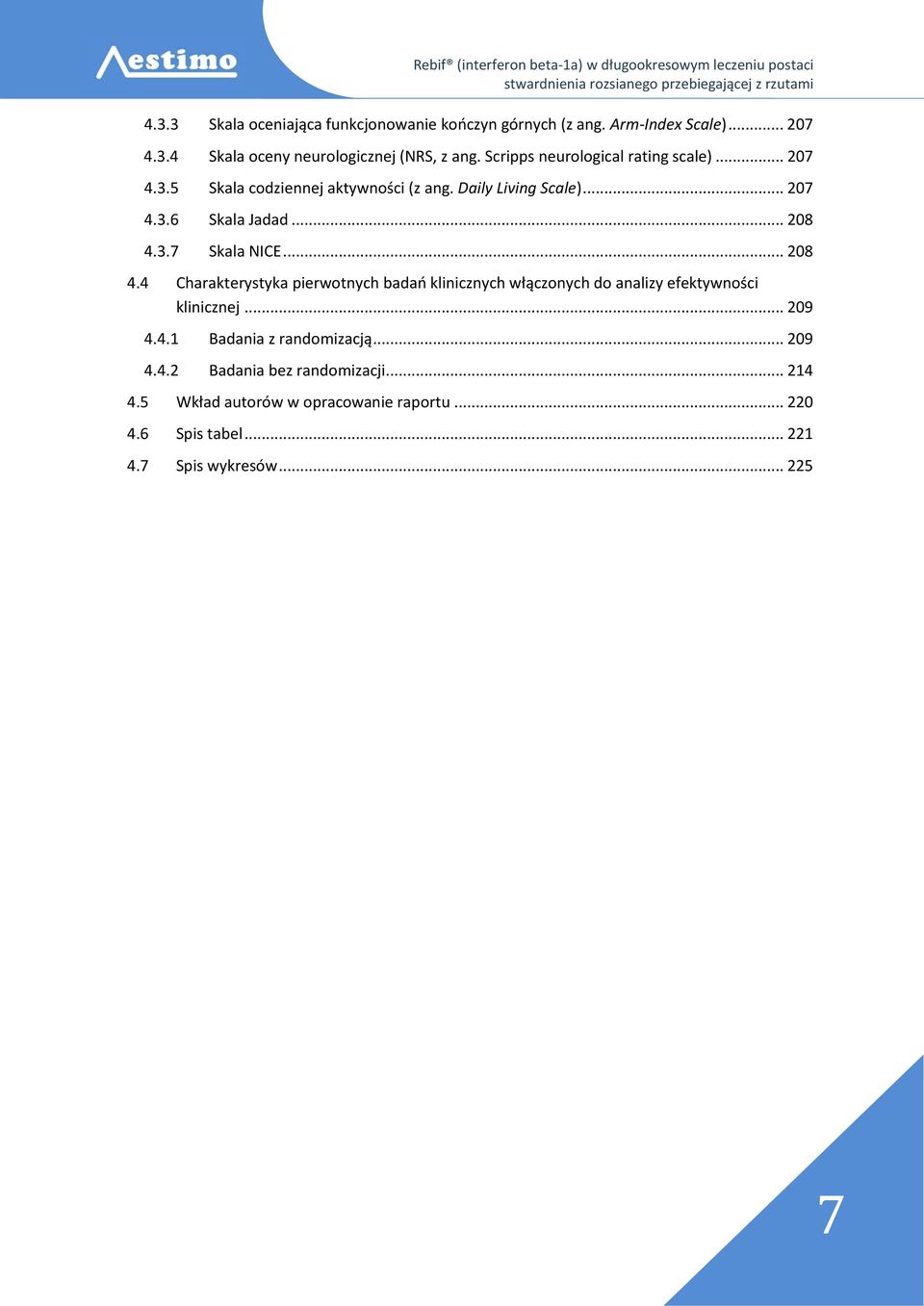 .. 208 4.4 Charakterystyka pierwotnych badań klinicznych włączonych do analizy efektywności klinicznej... 209 4.4.1 Badania z randomizacją.