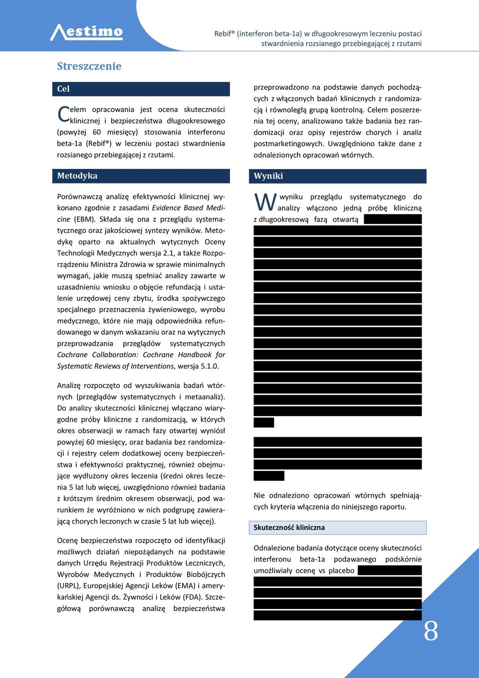 Składa się ona z przeglądu systematycznego oraz jakościowej syntezy wyników. Metodykę oparto na aktualnych wytycznych Oceny Technologii Medycznych wersja 2.
