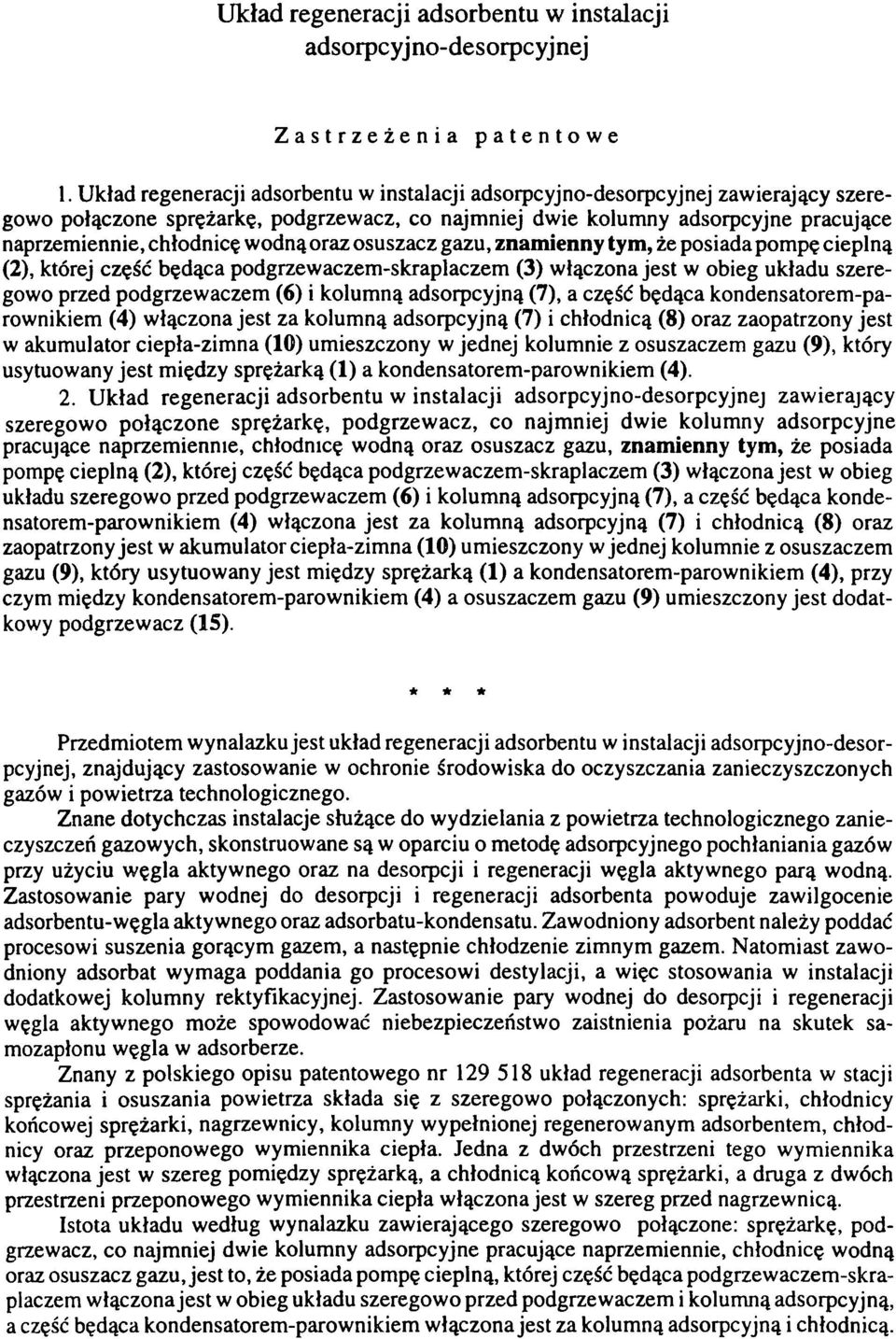 wodną oraz osuszacz gazu, znamienny tym, że posiada pompę cieplną (2), której część będąca podgrzewaczem-skraplaczem (3) włączona jest w obieg układu szeregowo przed podgrzewaczem (6) i kolumną