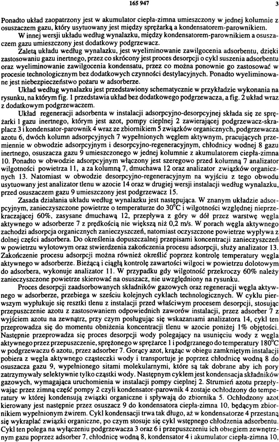 Zaletą układu według wynalazku, jest wyeliminowanie zawilgocenia adsorbentu, dzięki zastosowaniu gazu inertnego, przez co skrócony jest proces desorpcji o cykl suszenia adsorbentu oraz wyeliminowanie