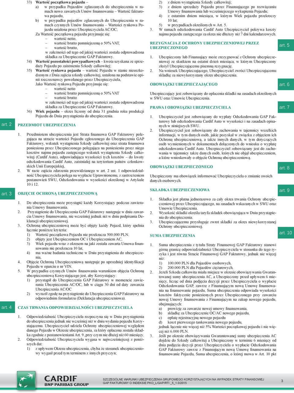 Ubezpieczenia w ramach czynnych Umów finansowania Wartości rynkowa Pojazdu ustalona przez Ubezpieczyciela AC/OC; Za Wartość początkową pojazdu przyjmuje się: wartość netto, wartość brutto