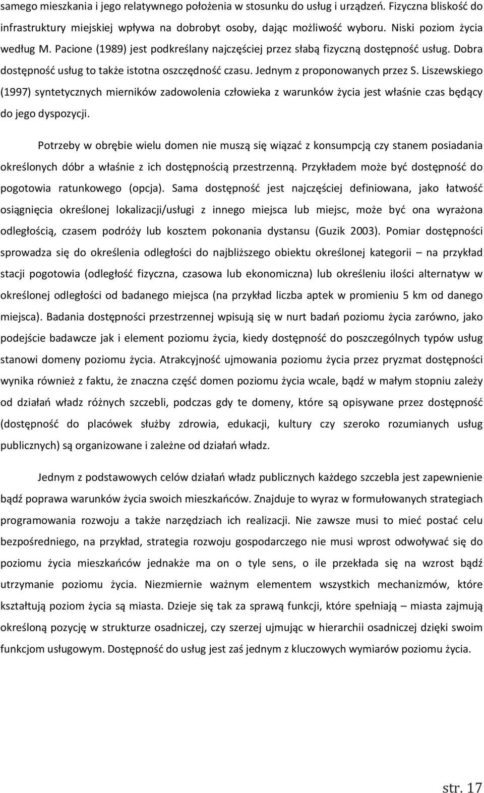 Jednym z proponowanych przez S. Liszewskiego (1997) syntetycznych mierników zadowolenia człowieka z warunków życia jest właśnie czas będący do jego dyspozycji.