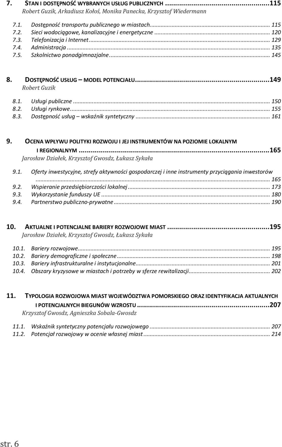 .. 149 Robert Guzik 8.1. Usługi publiczne... 150 8.2. Usługi rynkowe... 155 8.3. Dostępność usług wskaźnik syntetyczny... 161 9.
