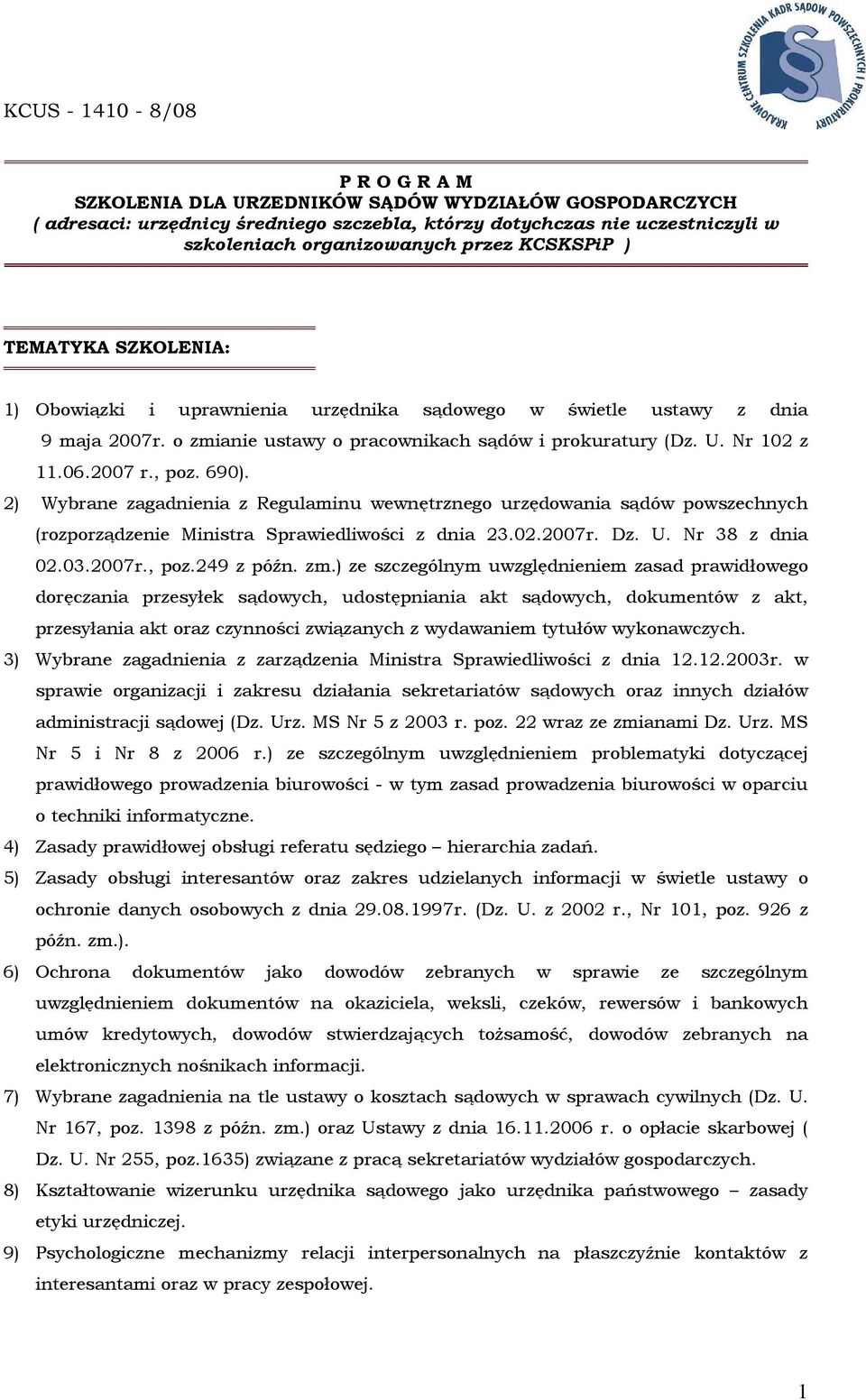, poz. 690). 2) Wybrane zagadnienia z Regulaminu wewnętrznego urzędowania sądów powszechnych (rozporządzenie Ministra Sprawiedliwości z dnia 23.02.2007r. Dz. U. Nr 38 z dnia 02.03.2007r., poz.249 z późn.