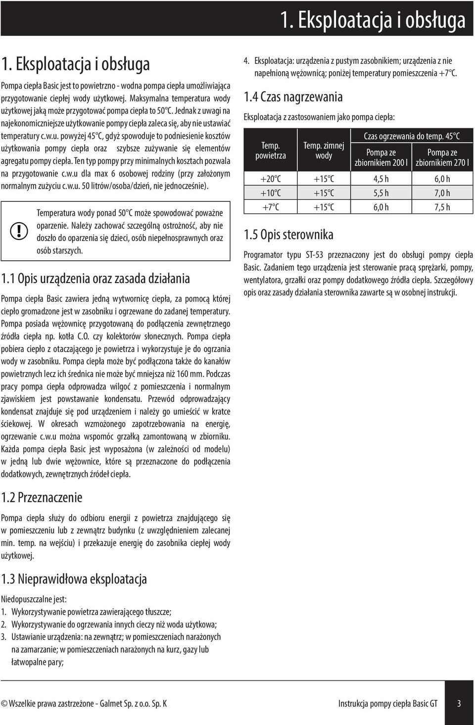 Ten typ pompy przy minimalnych kosztach pozwala na przygotowanie c.w.u dla max 6 osobowej rodziny (przy założonym normalnym zużyciu c.w.u. 50 litrów/osoba/dzień, nie jednocześnie).