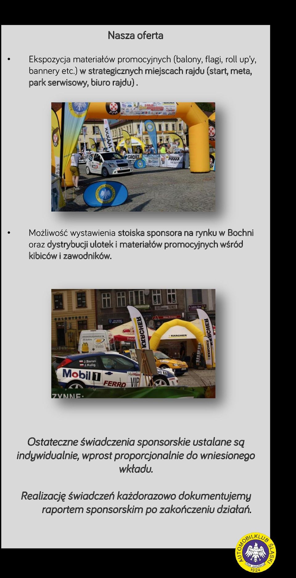 Możliwość wystawienia stoiska sponsora na rynku w Bochni oraz dystrybucji ulotek i materiałów promocyjnych wśród kibiców i