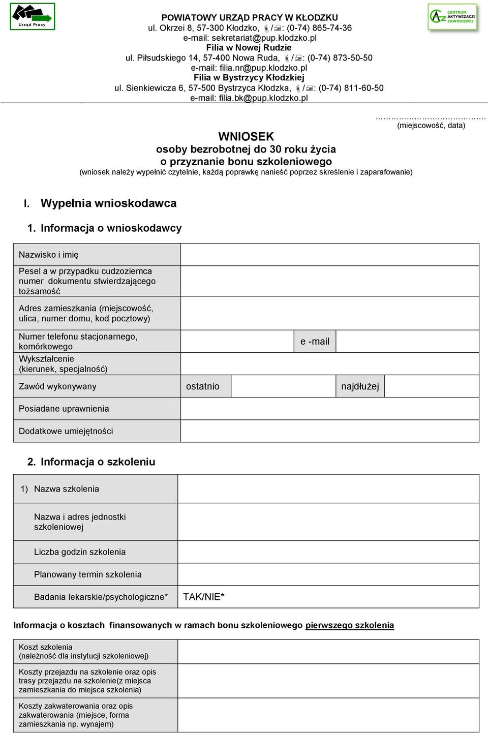 bk@pup.klodzko.pl WNIOSEK osoby bezrobotnej do 30 roku życia o przyznanie bonu szkoleniowego (wniosek należy wypełnić czytelnie, każdą poprawkę nanieść poprzez skreślenie i zaparafowanie).