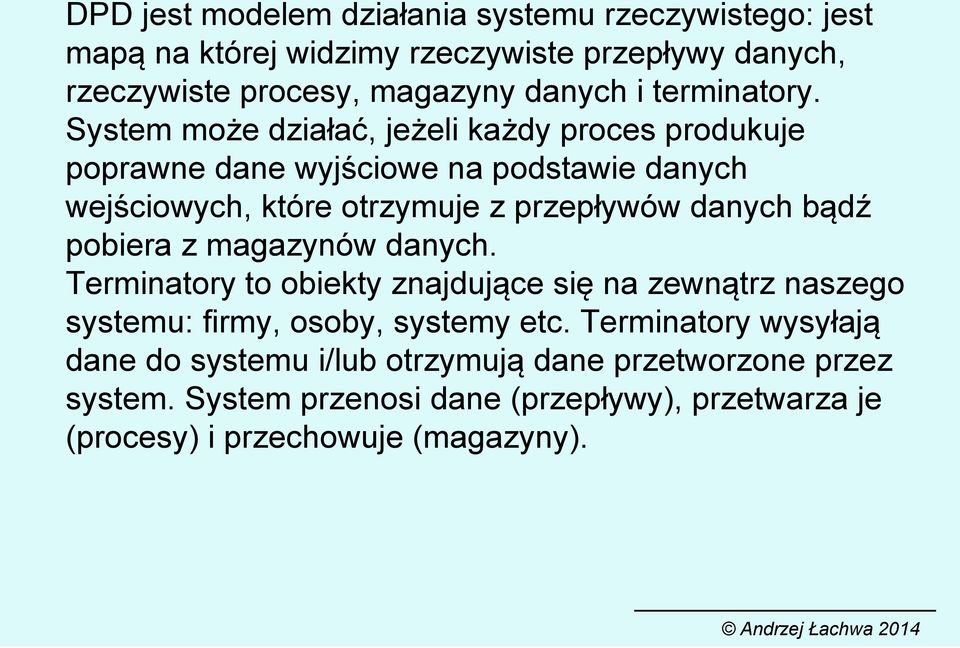 System może działać, jeżeli każdy proces produkuje poprawne dane wyjściowe na podstawie danych wejściowych, które otrzymuje z przepływów danych bądź