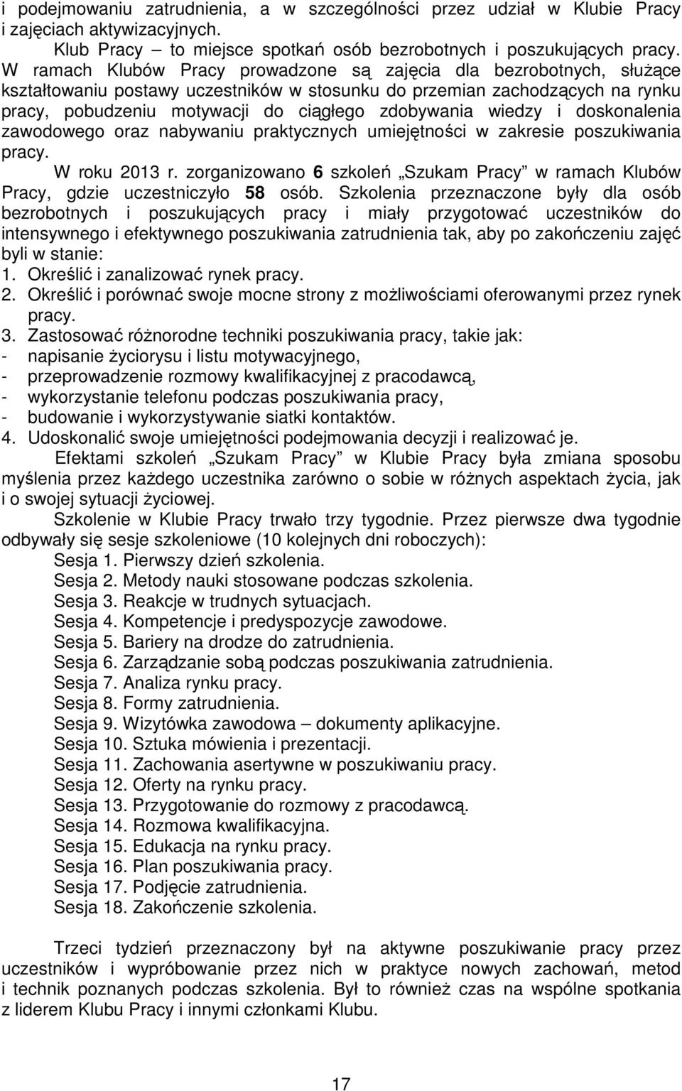 wiedzy i doskonalenia zawodowego oraz nabywaniu praktycznych umiejętności w zakresie poszukiwania pracy. W roku 2013 r.