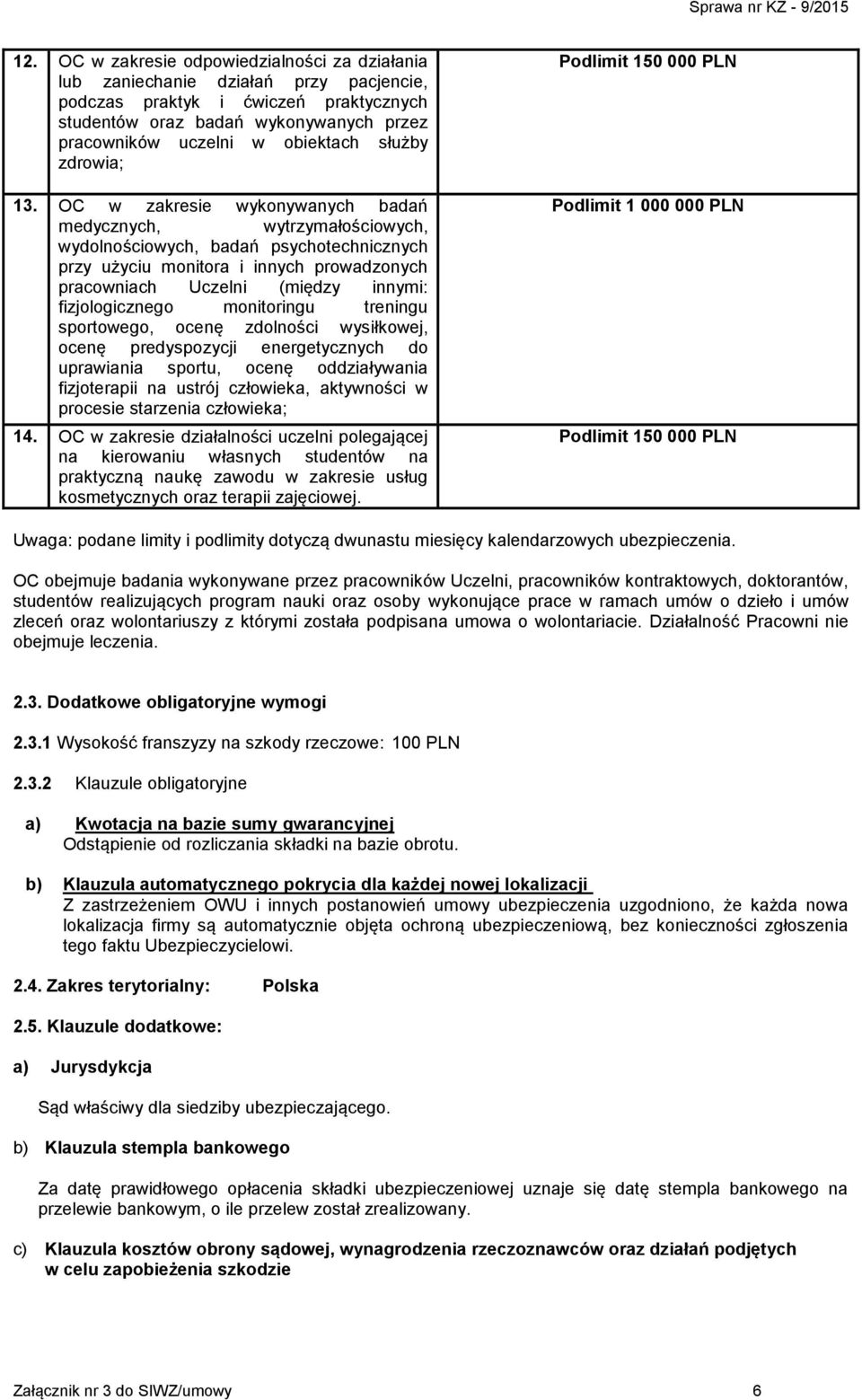 OC w zakresie wykonywanych badań medycznych, wytrzymałościowych, wydolnościowych, badań psychotechnicznych przy użyciu monitora i innych prowadzonych pracowniach Uczelni (między innymi: