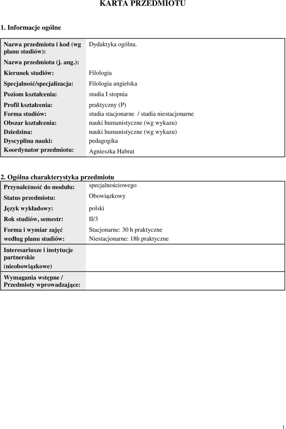 Filologia Filologia angielska studia I stopnia praktyczny (P) studia stacjonarne / studia niestacjonarne nauki humanistyczne (wg wykazu) nauki humanistyczne (wg wykazu) pedagogika Agnieszka Habrat 2.
