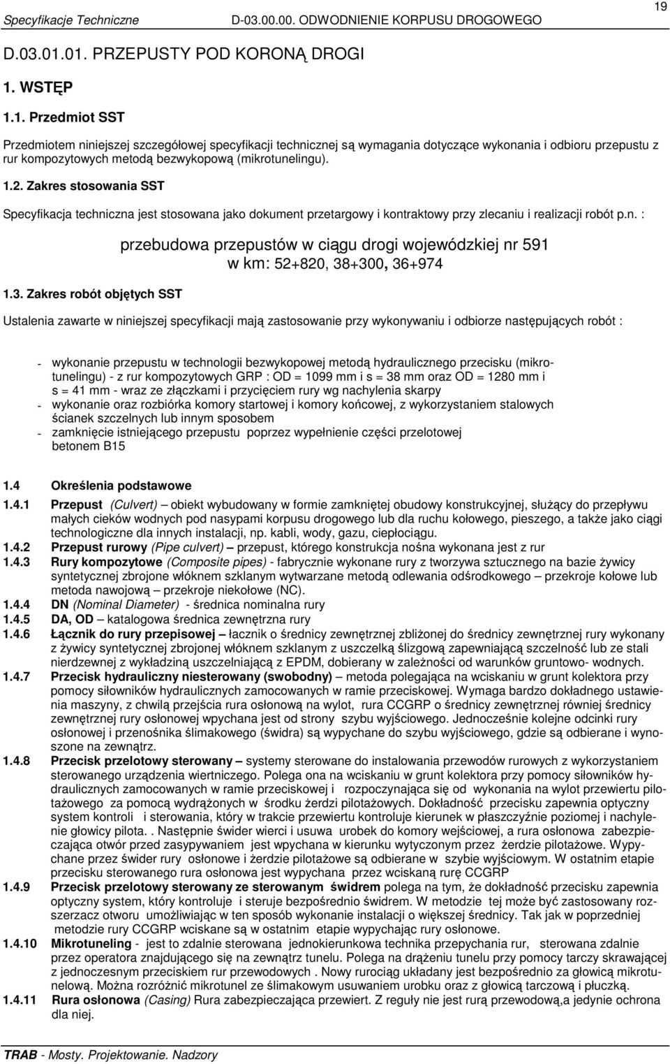 1.2. Zakres stosowania SST Specyfikacja techniczna jest stosowana jako dokument przetargowy i kontraktowy przy zlecaniu i realizacji robót p.n. : 1.3.