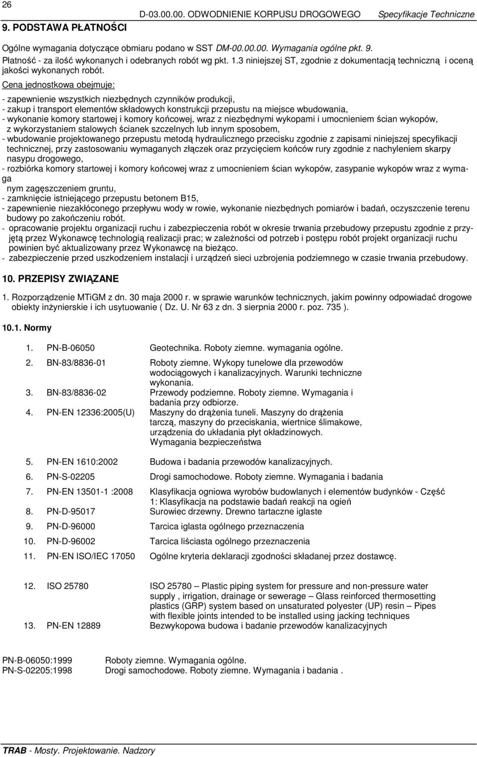 Cena jednostkowa obejmuje: - zapewnienie wszystkich niezbędnych czynników produkcji, - zakup i transport elementów składowych konstrukcji przepustu na miejsce wbudowania, - wykonanie komory startowej
