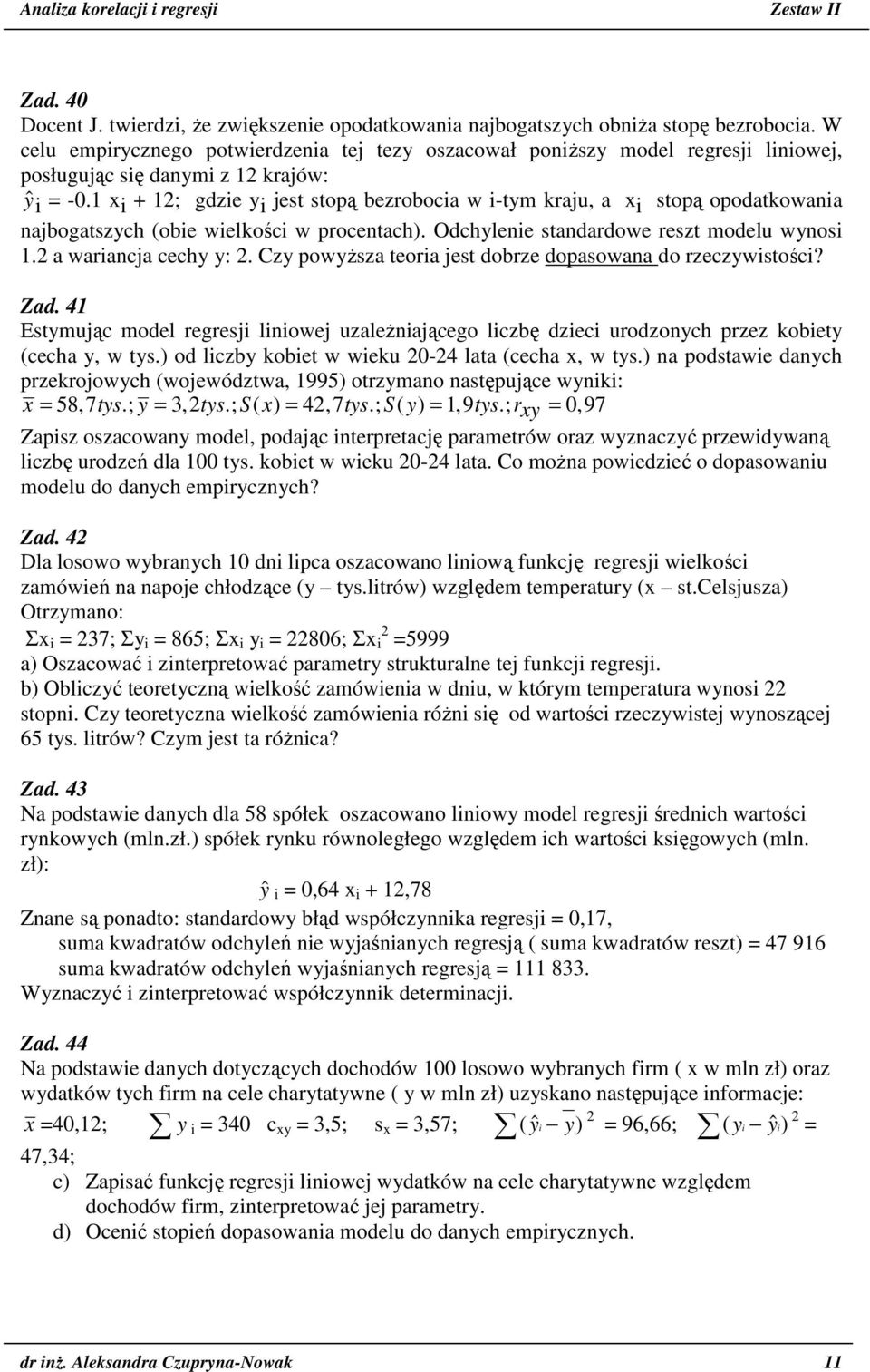 x + ; gdze y jest stopą bezroboca w -tym kraju, a x stopą opodatkowana najbogatszych (obe welkośc w procentach). Odchylene standardowe reszt modelu wynos. a warancja cechy y:.