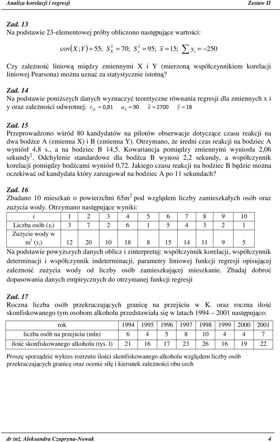 Przeprowadzono wśród 80 kandydatów na plotów obserwacje dotyczące czasu reakcj na dwa bodźce A (zmenna X) B (zmenna Y). Otrzymano, że średn czas reakcj na bodzec A wynósł 4,8 s., a na bodzec B 4,.